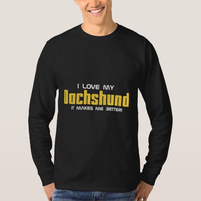 My Dachshund It Makes Me Better T-Shirt (Front)