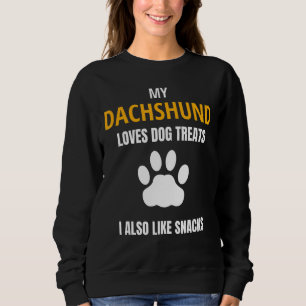 My Dachshund Loves Dog Treats Snacks Funny Dog Say Sweatshirt