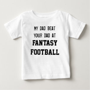 My dad beat your dad at FANTASY FOOTBALL Baby T-Shirt