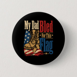 My Dad Bled For This Flag Us Veteran Memorial Day 2 Inch Round Button