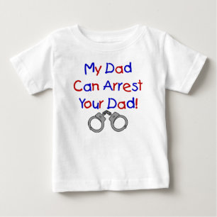 My Dad Can Arrest Your Dad Baby T-Shirt