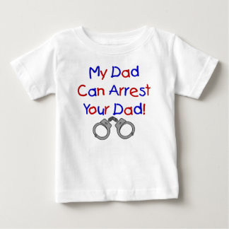 My Dad Can Arrest Your Dad Baby T-Shirt