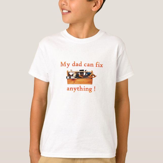 My dad can fix anything! T-Shirt (Front)