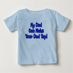 My Dad Can Make Your Dad Tap! Baby T-Shirt