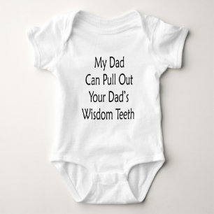 My Dad Can Pull Out Your Dads Wisdom Teeth Baby Bodysuit