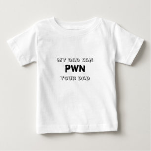 My Dad Can Pwn Your Dad Baby T-Shirt