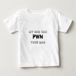 My Dad Can Pwn Your Dad Baby T-Shirt