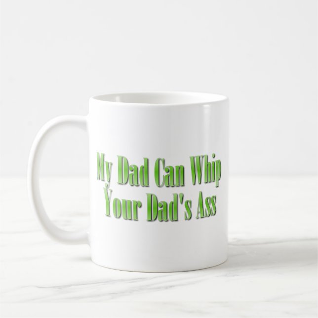 My Dad Can Whip Your Dad Coffee Mug (Left)