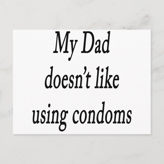 My Dad Doesnt Like Using Condoms Postcard (Front)