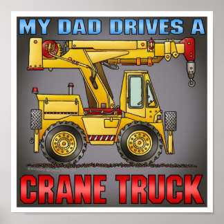My Dad Drives A Crane Truck Poster Print