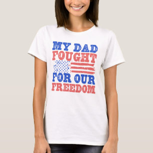 My Dad Fought For Our Freedom - War Veteran T-Shirt