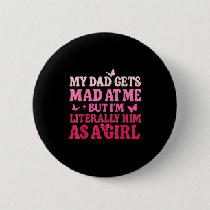 My Dad Gets Mad At Me But I’m Literally Him As A G 2 Inch Round Button