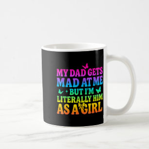 My Dad Gets Mad At Me But I’m Literally Him As A G Coffee Mug