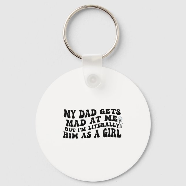 My Dad Gets Mad At Me But I'm Literally Him As A G Keychain (Front)