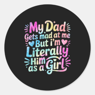 My Dad Gets Mad At Me But Im Literally Him As A Gi Classic Round Sticker