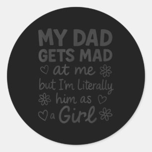 My Dad Gets Mad At Me Funny Father Daddy Papa Daug Classic Round Sticker