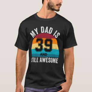 My Dad Is 39 And Still Awesome 39th Retro Birthday T-Shirt