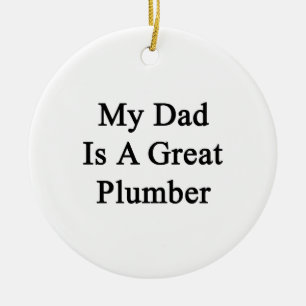 My Dad Is A Great Plumber Ceramic Ornament