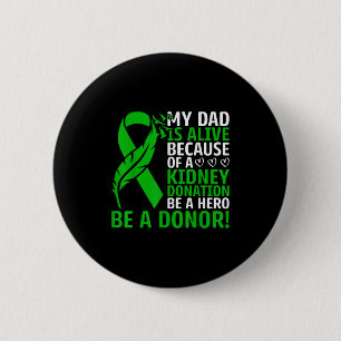 My Dad Is Alive Because Of A Kidney Transplant Org 2 Inch Round Button
