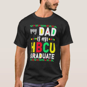 My Dad is an HBCU Graduate Historical Black Colleg T-Shirt