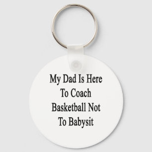 My Dad Is Here To Coach Basketball Not To Ba Keychain