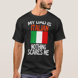 My Dad Is Italian Nothing Scares Me Funny Dad T-Shirt