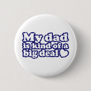 My Dad Is Kind Of A Big Deal 2 Inch Round Button