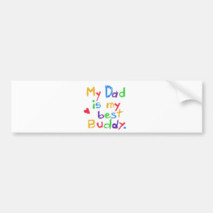 My dad is my best buddy! Happy father day! Bumper Sticker