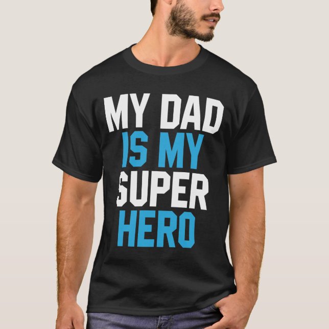 My Dad Is My Superhero - Fathers Day Gift T-Shirt (Front)