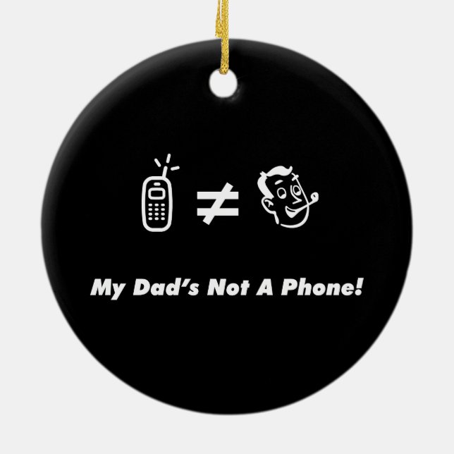 My Dad is Not a Phone Ceramic Ornament (Back)