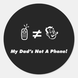 My Dad is Not a Phone Classic Round Sticker