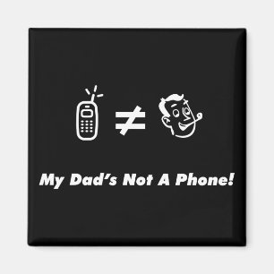 My Dad is Not a Phone Magnet