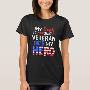 My Dad is Not Just A Veteran He's My Hero T-Shirt