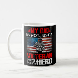 My Dad Is Not Just A Veteran He's My Hero Veteran Coffee Mug