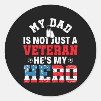 My Dad Is Not Just A Veteran Hes My Hero Veterans Classic Round Sticker