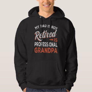 My Dad Is Not Retired Is Professional Grandpa Vin Hoodie