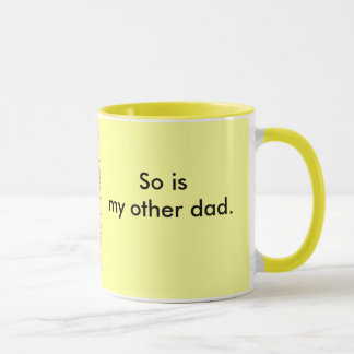 My dad is so gay. mug