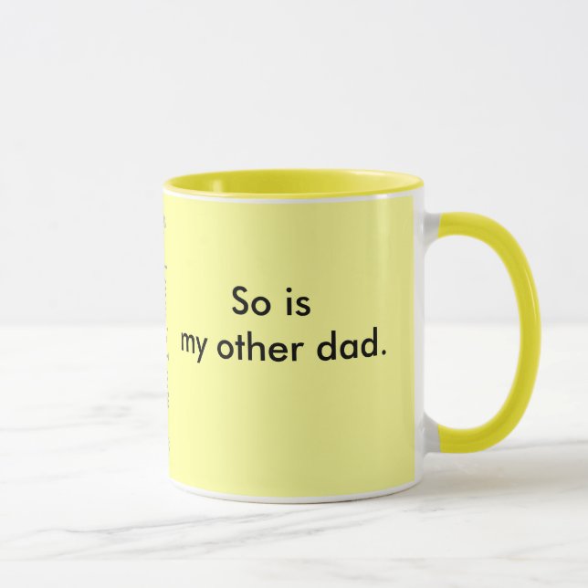 My dad is so gay. mug (Right)
