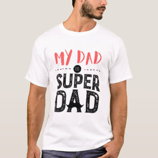 My Dad is super Dad ,Dad is my hero. T-Shirt