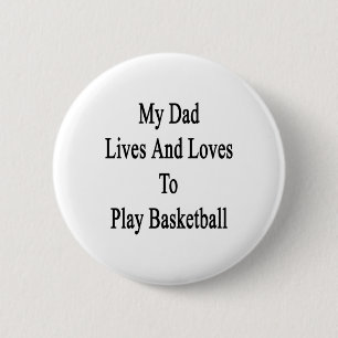 My Dad Lives And Loves To Play Basketball 2 Inch Round Button