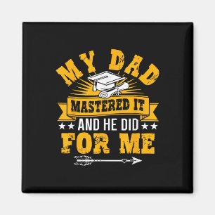 My Dad Mastered It And He Did For Me Graduate Fami Magnet