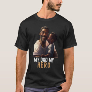 My Dad My Hero Quote Black King Magic Fathers Day T-Shirt