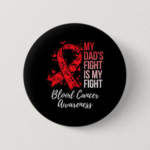 My Dad’s Fight Is My Fight Blood Cancer Awareness  2 Inch Round Button