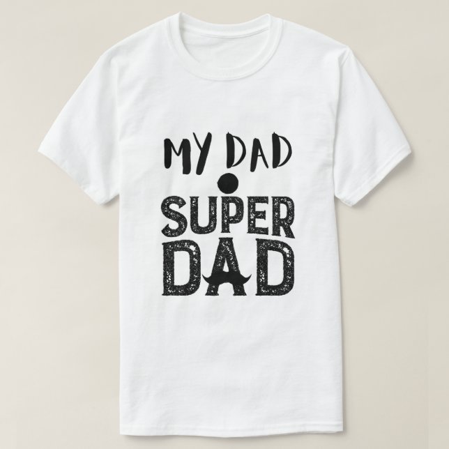 My Dad Super Dad T-Shirt - Best Father's Day Gift (Design Front)