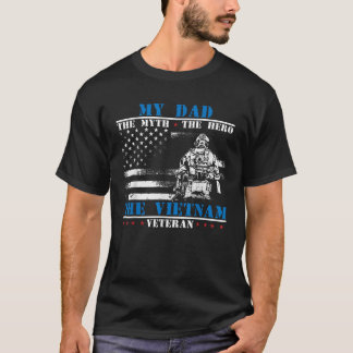 My Dad the myth the hero the legend Vietnam vetera T-Shirt