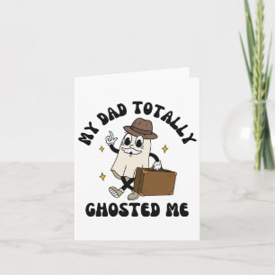 My Dad Totally Dad Ghosted Me Groovy Spooky Hallow Card