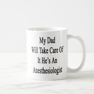 My Dad Will Take Care Of It He's An Anesthesiologi Coffee Mug