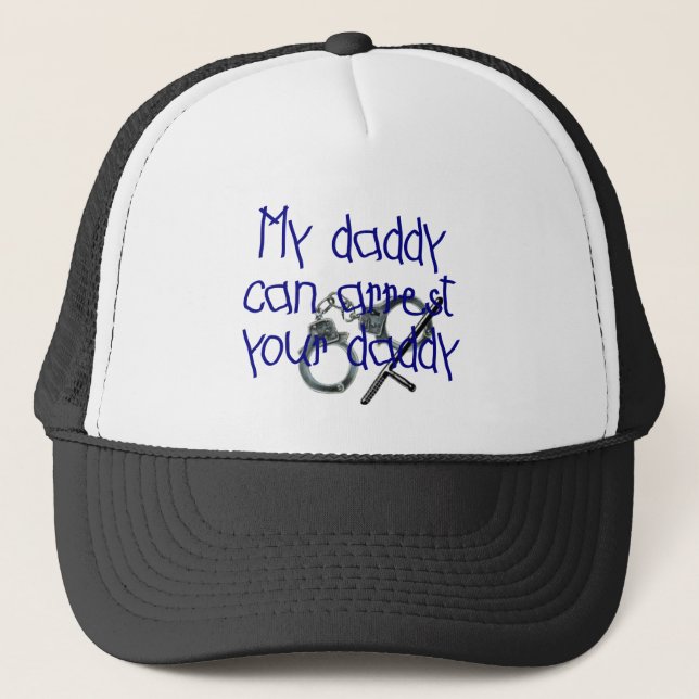 My Daddy Can Arrest Your Daddy Trucker Hat (Front)