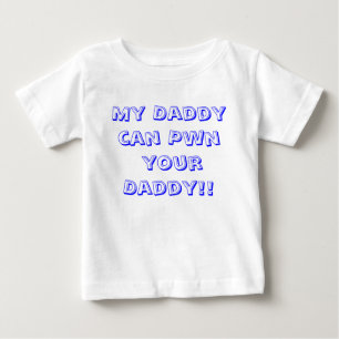 My Daddy can Pwn your Daddy!! Baby T-Shirt