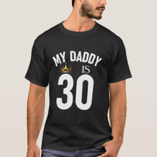 My Daddy Is 30 30th 30 Years Old Papa Dad Father P T-Shirt